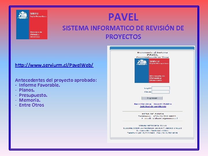 PAVEL SISTEMA INFORMATICO DE REVISIÓN DE PROYECTOS http: //www. serviurm. cl/Pavel. Web/ Antecedentes del