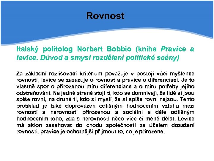 Rovnost Italský politolog Norbert Bobbio (kniha Pravice a levice. Důvod a smysl rozdělení politické