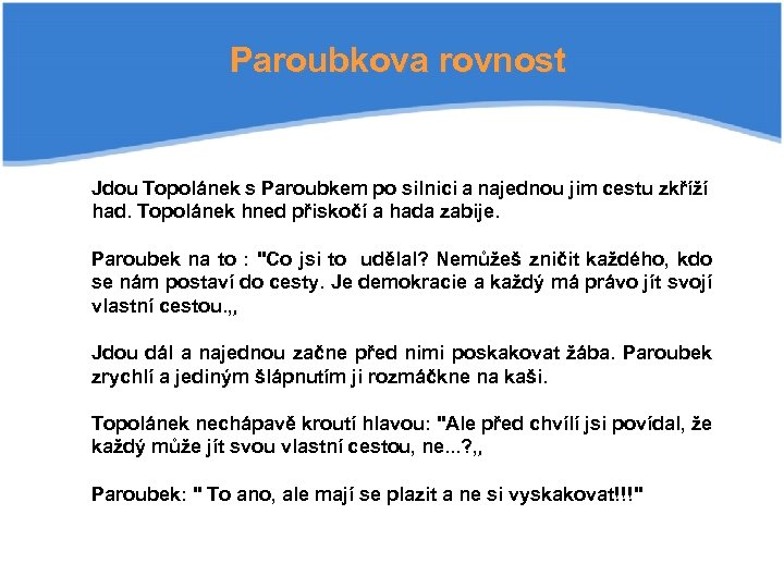 Paroubkova rovnost Jdou Topolánek s Paroubkem po silnici a najednou jim cestu zkříží had.