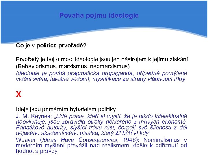 Povaha pojmu ideologie Co je v politice prvořadé? Prvořadý je boj o moc, ideologie