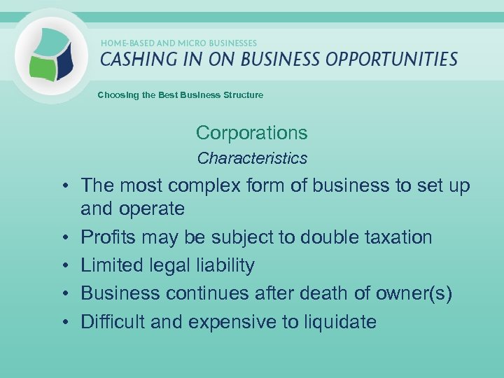 Choosing the Best Business Structure Corporations Characteristics • The most complex form of business