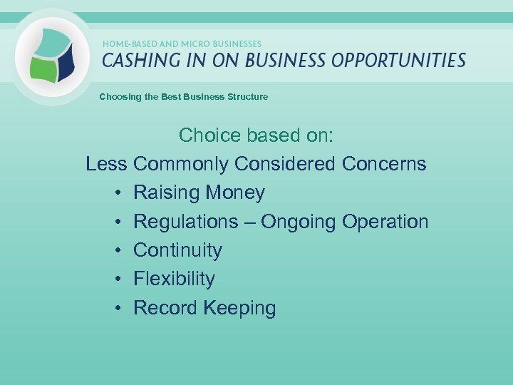 Choosing the Best Business Structure Choice based on: Less Commonly Considered Concerns • Raising