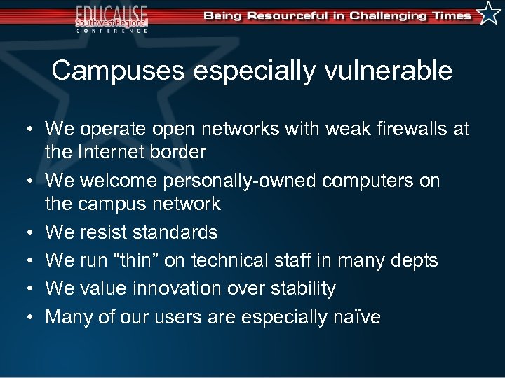 Campuses especially vulnerable • We operate open networks with weak firewalls at the Internet