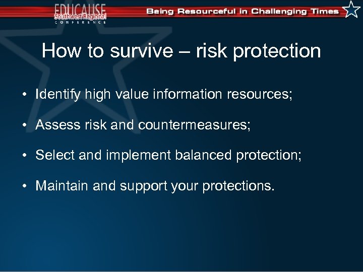 How to survive – risk protection • Identify high value information resources; • Assess