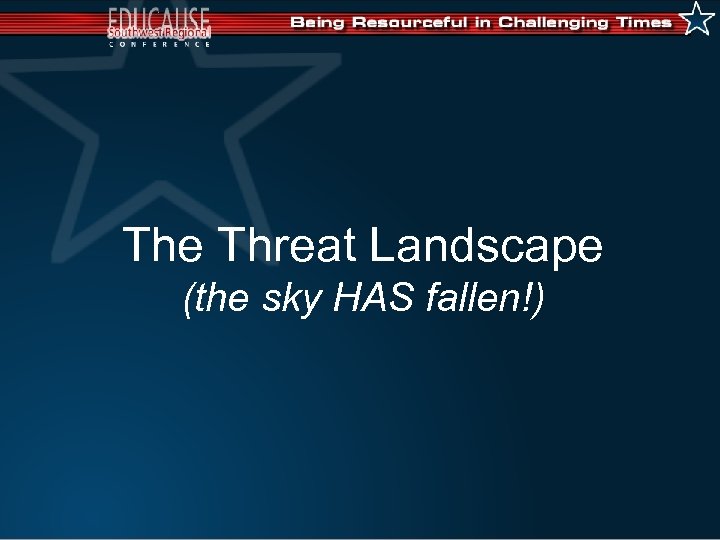 The Threat Landscape (the sky HAS fallen!) 