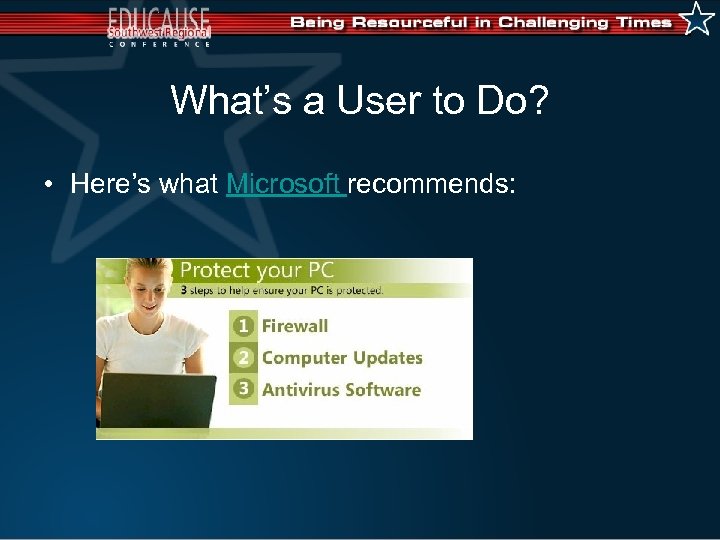 What’s a User to Do? • Here’s what Microsoft recommends: 