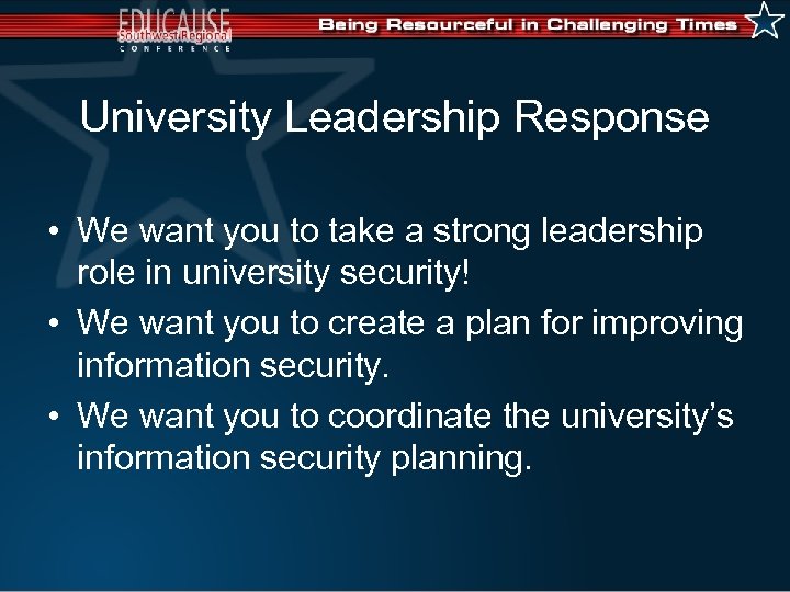 University Leadership Response • We want you to take a strong leadership role in
