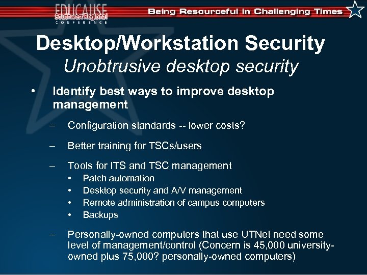 Desktop/Workstation Security Unobtrusive desktop security • Identify best ways to improve desktop management –
