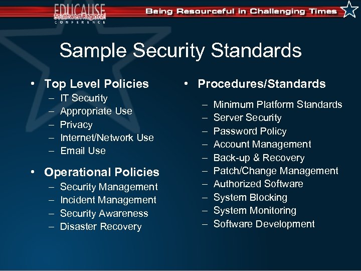Sample Security Standards • Top Level Policies – – – IT Security Appropriate Use