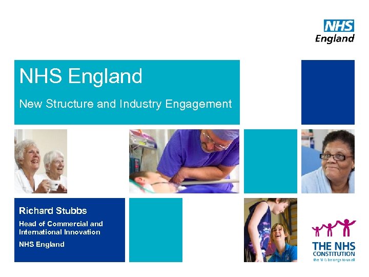 NHS England New Structure and Industry Engagement Richard Stubbs Head of Commercial and International