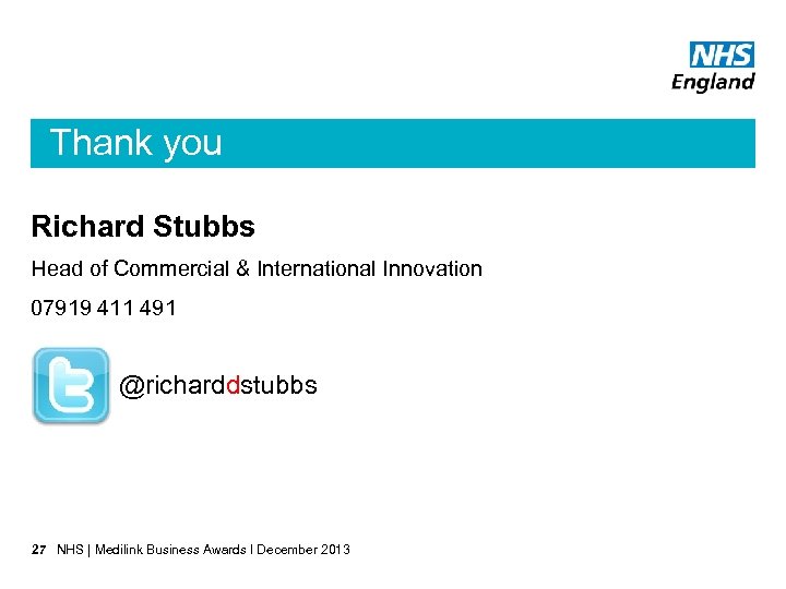 Thank you Richard Stubbs Head of Commercial & International Innovation 07919 411 491 @richarddstubbs