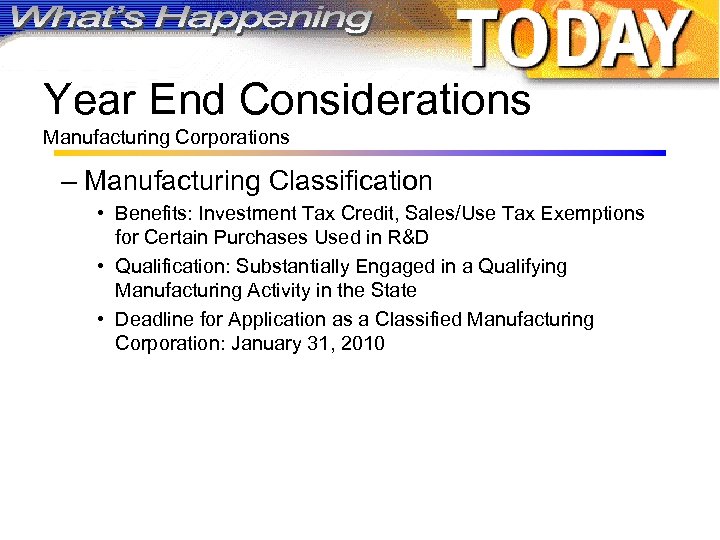 Year End Considerations Manufacturing Corporations – Manufacturing Classification • Benefits: Investment Tax Credit, Sales/Use