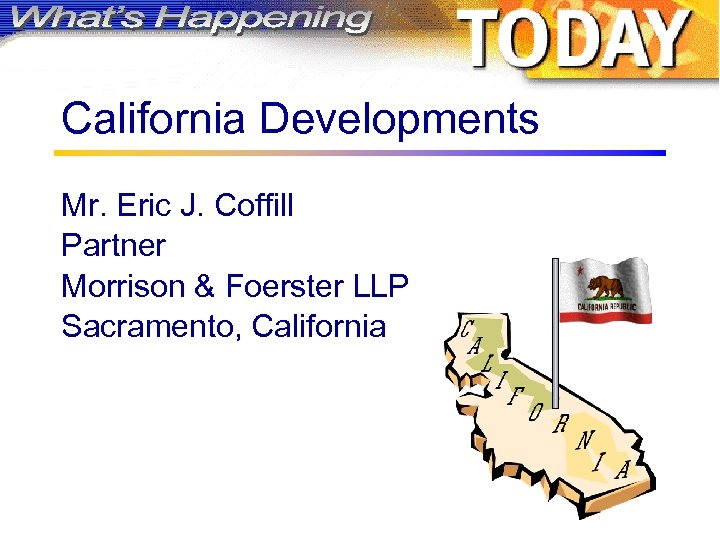 California Developments Mr. Eric J. Coffill Partner Morrison & Foerster LLP Sacramento, California 