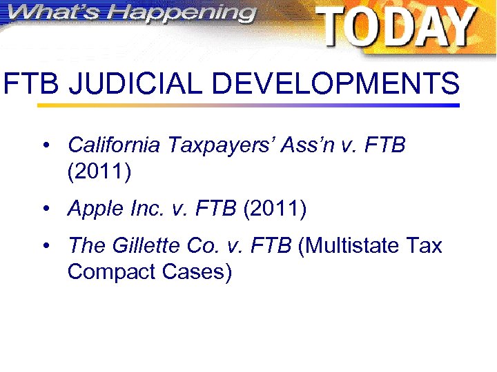 FTB JUDICIAL DEVELOPMENTS • California Taxpayers’ Ass’n v. FTB (2011) • Apple Inc. v.