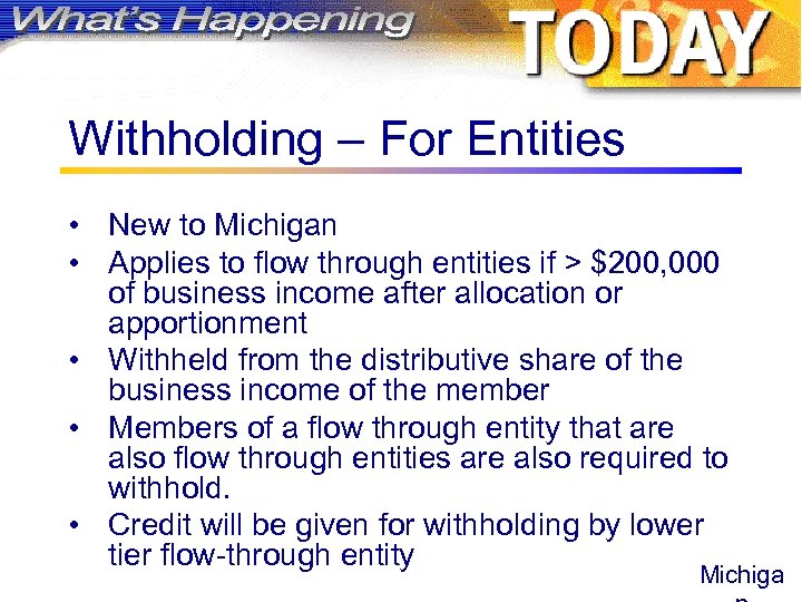 Withholding – For Entities • New to Michigan • Applies to flow through entities
