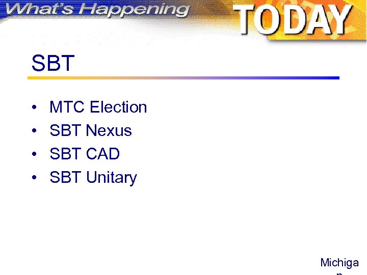 SBT • • MTC Election SBT Nexus SBT CAD SBT Unitary Michiga 