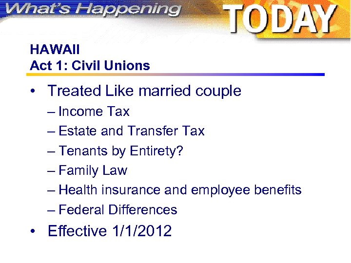 HAWAII Act 1: Civil Unions • Treated Like married couple – Income Tax –