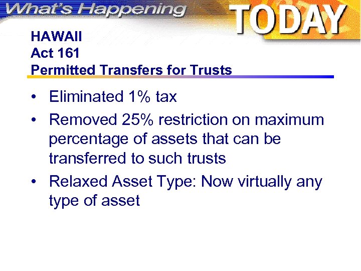 HAWAII Act 161 Permitted Transfers for Trusts • Eliminated 1% tax • Removed 25%