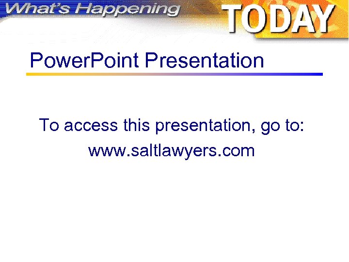 Power. Point Presentation To access this presentation, go to: www. saltlawyers. com 