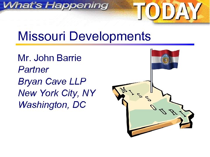 Missouri Developments Mr. John Barrie Partner Bryan Cave LLP New York City, NY Washington,