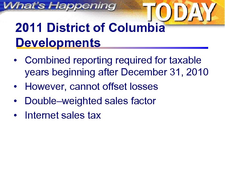 2011 District of Columbia Developments • Combined reporting required for taxable years beginning after