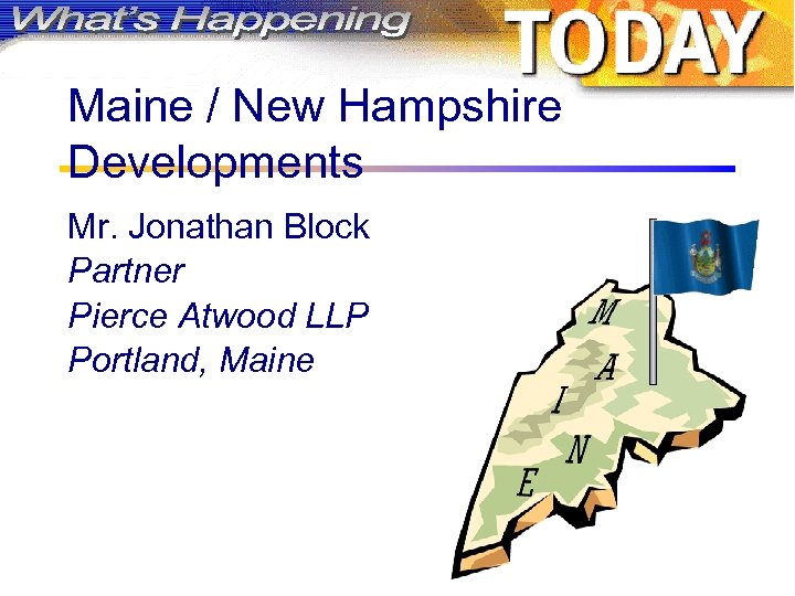 Maine / New Hampshire Developments Mr. Jonathan Block Partner Pierce Atwood LLP Portland, Maine