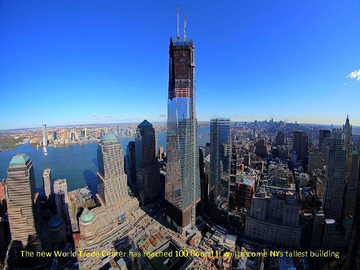 The new World Trade Center has reached 100 floors! It will become NYs tallest
