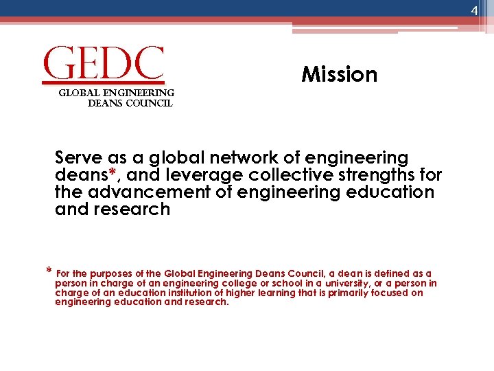 4 GEDC global engineering deans council Mission Serve as a global network of engineering