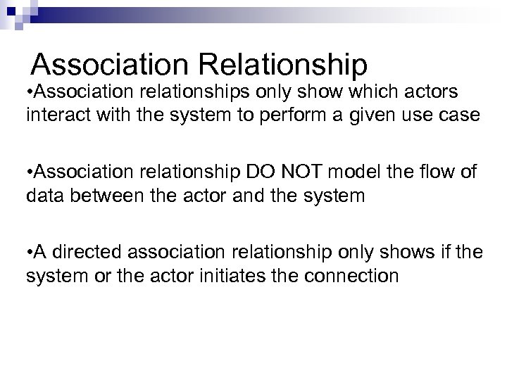 Association Relationship • Association relationships only show which actors interact with the system to