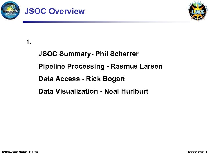 JSOC Overview 1. JSOC Summary- Phil Scherrer Pipeline Processing - Rasmus Larsen Data Access