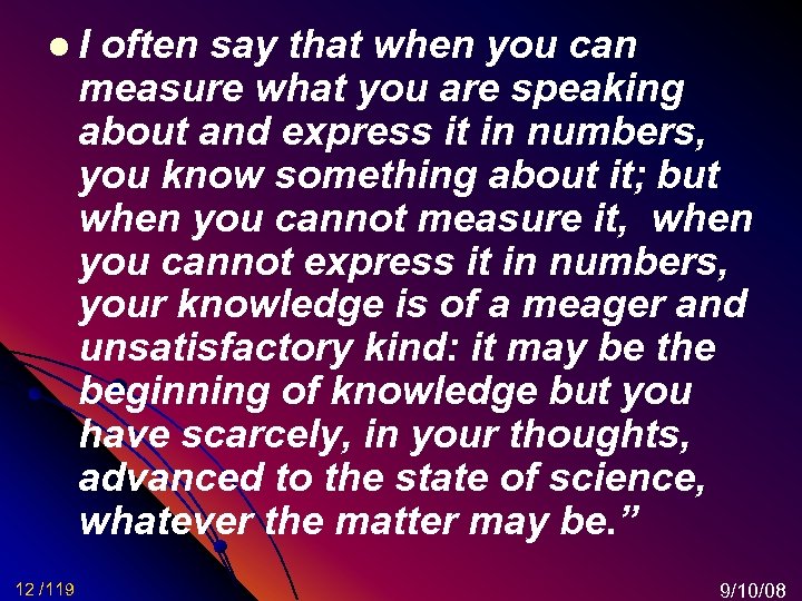 l I often say that when you can measure what you are speaking about