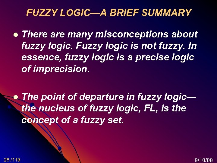 FUZZY LOGIC—A BRIEF SUMMARY l There are many misconceptions about fuzzy logic. Fuzzy logic