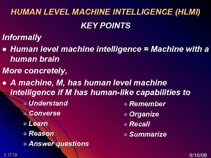 HUMAN LEVEL MACHINE INTELLIGENCE (HLMI) KEY POINTS Informally l Human level machine intelligence =