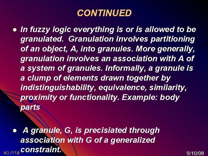 CONTINUED l In fuzzy logic everything is or is allowed to be granulated. Granulation