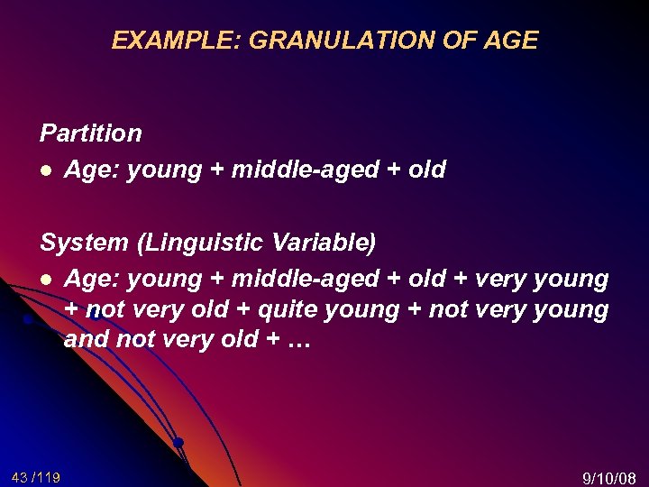 EXAMPLE: GRANULATION OF AGE Partition l Age: young + middle-aged + old System (Linguistic