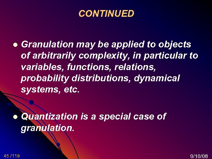 CONTINUED l Granulation may be applied to objects of arbitrarily complexity, in particular to