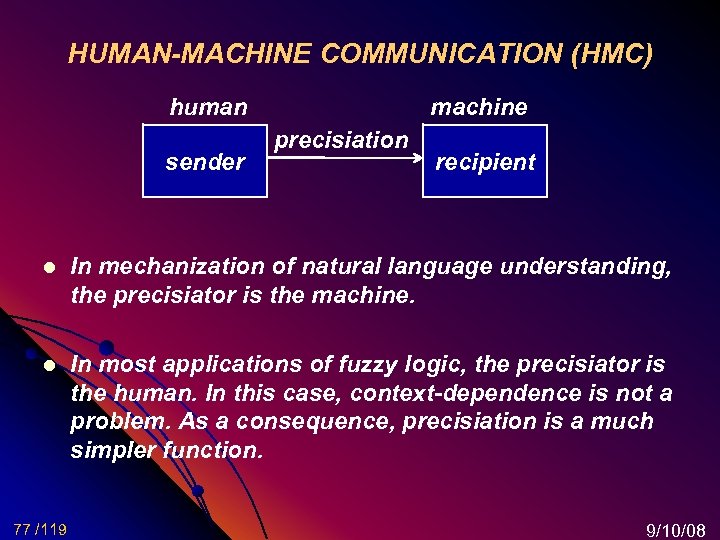 HUMAN-MACHINE COMMUNICATION (HMC) human sender machine precisiation recipient l In mechanization of natural language