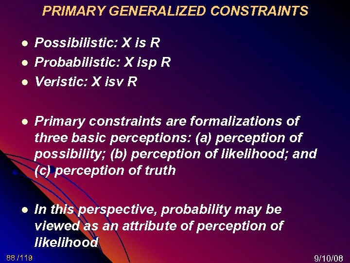 PRIMARY GENERALIZED CONSTRAINTS l l l Possibilistic: X is R Probabilistic: X isp R