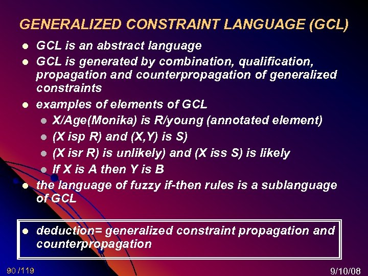 GENERALIZED CONSTRAINT LANGUAGE (GCL) l l l 90 /119 GCL is an abstract language