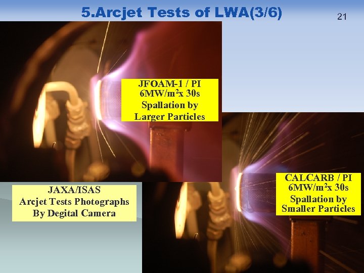 5. Arcjet Tests of LWA(3/6) 21 JFOAM-1 / PI 6 MW/m 2 x 30