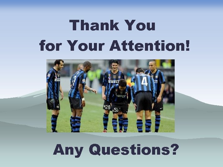 Thank You for Your Attention! Any Questions? 