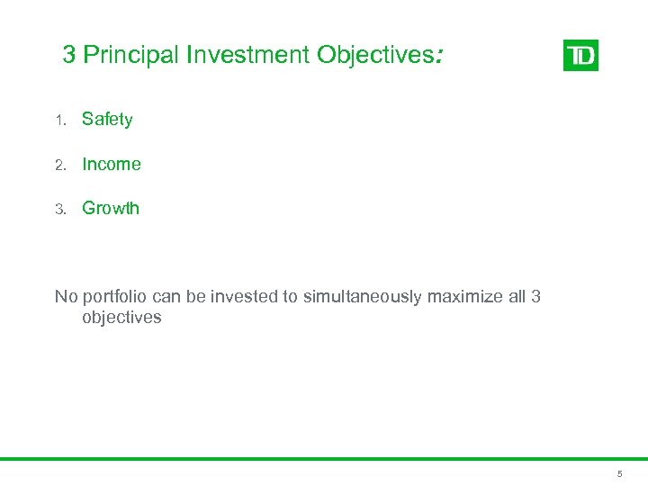 3 Principal Investment Objectives: 1. Safety 2. Income 3. Growth No portfolio can be
