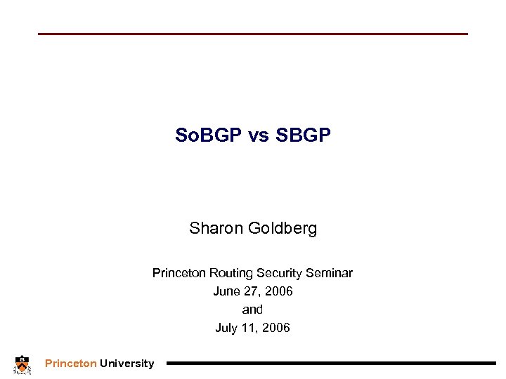 So. BGP vs SBGP Sharon Goldberg Princeton Routing Security Seminar June 27, 2006 and