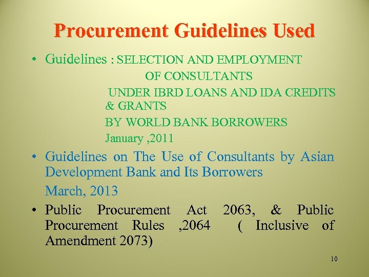Procurement Guidelines Used • Guidelines : SELECTION AND EMPLOYMENT OF CONSULTANTS UNDER IBRD LOANS