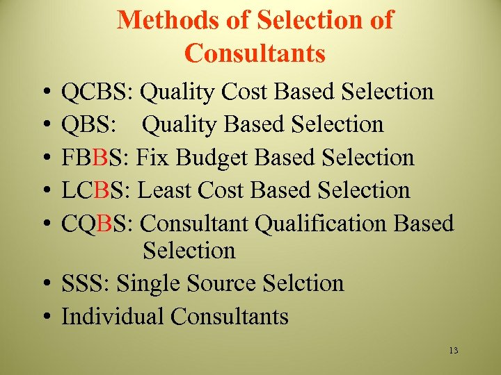 Methods of Selection of Consultants • • • QCBS: Quality Cost Based Selection QBS: