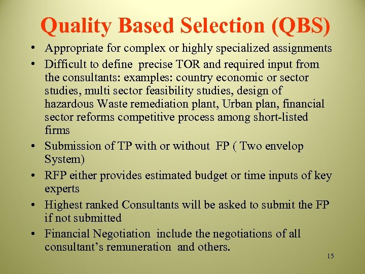 Quality Based Selection (QBS) • Appropriate for complex or highly specialized assignments • Difficult
