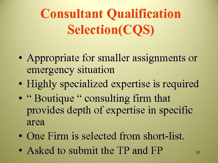 Consultant Qualification Selection(CQS) • Appropriate for smaller assignments or emergency situation • Highly specialized