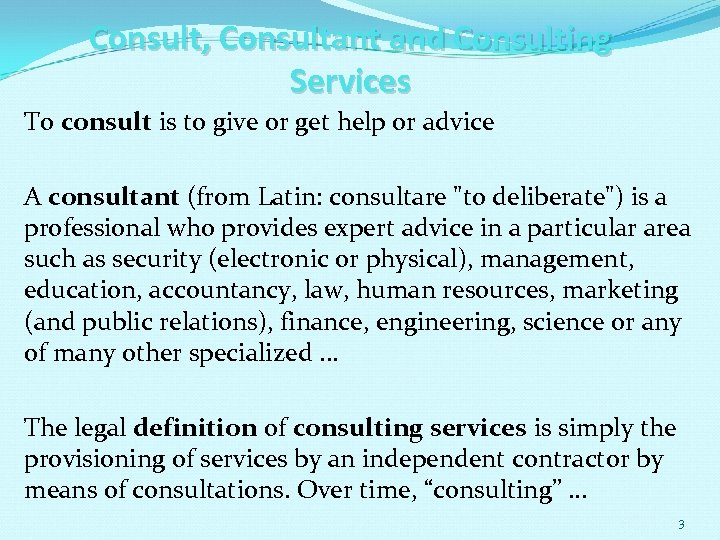 Consult, Consultant and Consulting Services To consult is to give or get help or