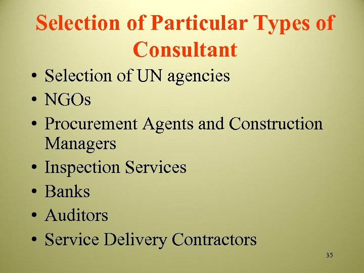 Selection of Particular Types of Consultant • Selection of UN agencies • NGOs •
