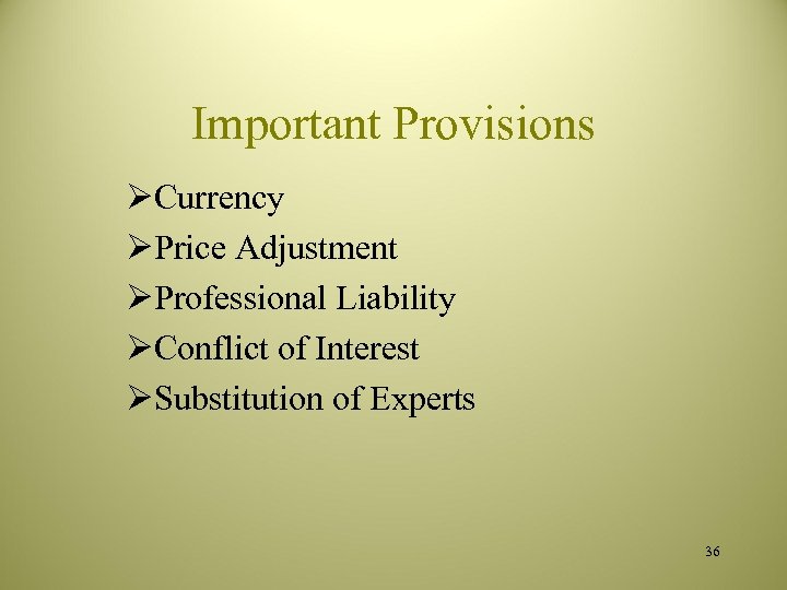 Important Provisions ØCurrency ØPrice Adjustment ØProfessional Liability ØConflict of Interest ØSubstitution of Experts 36